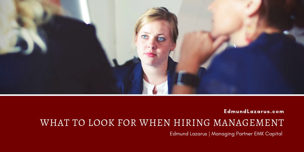 Edmund Lazarus What To Look For When Hiring Management