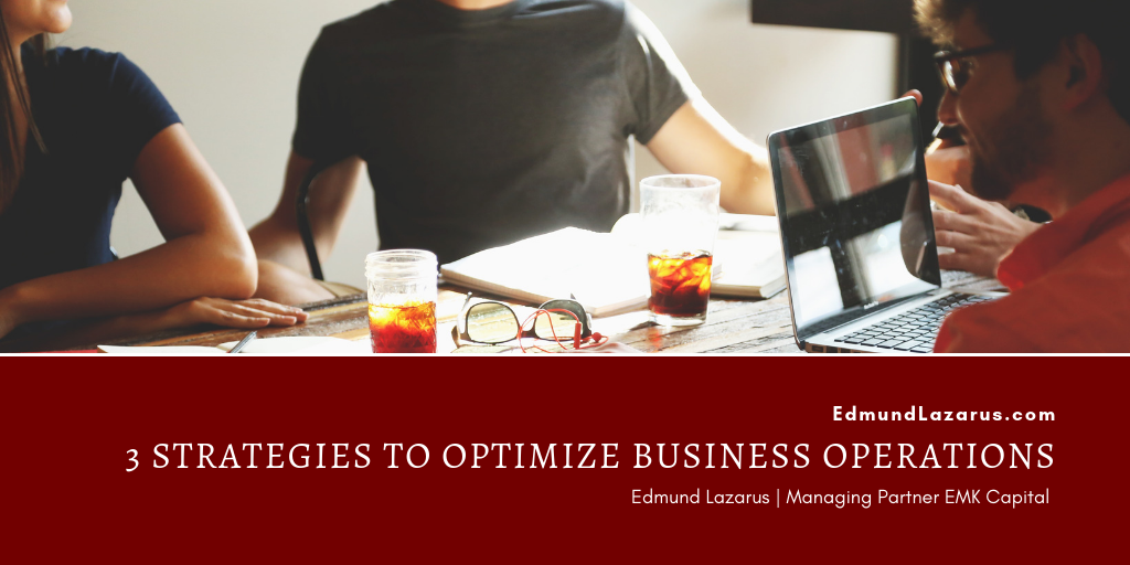 Edmund Lazarus 3 Strategies To Optimize Business Operations