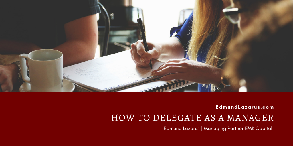 Edmund Lazarus How To Delegate As A Manager